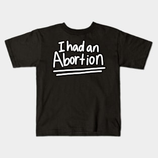 I had an abortion Kids T-Shirt